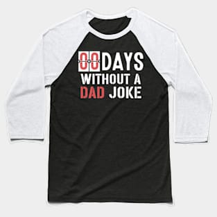 Zero Days Without a Dad Joke,Dad Joke, Humor Dad Quotes,Funny Dad Quote,Without Making A Dad Joke Baseball T-Shirt